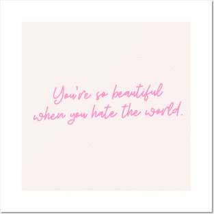 You're so beautiful when you hate the world Posters and Art